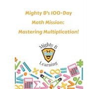 Mighty B’s 100 Day Math Mission: Mastering Multiplication: Daily Math Practice to Master Multiplication Facts in 100 Days