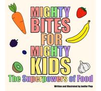 Mighty Bites for Mighty Kids: The Superpowers of Food