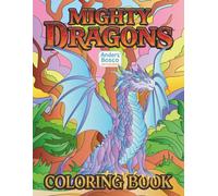 Mighty Dragons Coloring Book: Color, Relax & Roar | 30 Epic Fire Breathing Dragons in Magical Fantasy Battle Scenes to Color | Bold Adventure Art for ... & Creative Escapes | Legendary Dragon Worlds