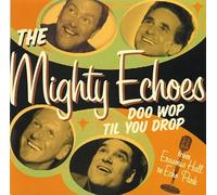Mighty Echoes - Doo Wop Til You Drop