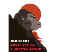 Mighty Gorilla & Monster Battles - 40+ Action-Packed Coloring Pages | Perfect for Kids & Kaiju Fans: Over 40 Pages of Monster Mayhem and Jungle Fury - ... Adventure for Boys, Girls & Kaiju Fans