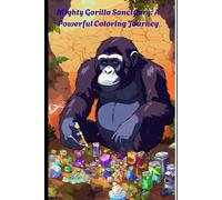 Mighty Gorilla Sanctuary: A Powerful Coloring Journey: 40 Stunning Gorilla Illustrations for Relaxation, Creativity & Mindful Coloring