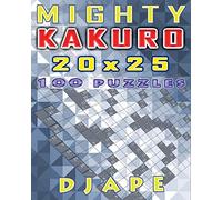 Mighty Kakuro: 100 puzzles 20x25
