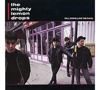 Mighty Lemon Drops - Fall Down (Like The Rain)