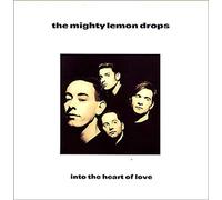 MIGHTY LEMON DROPS - into the heart of love