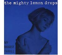 Mighty Lemon Drops, The ? - My Biggest Thrill