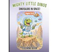 Mighty Little Dinos: Dinosaurs in Space! Coloring Book (Ages 4-8)