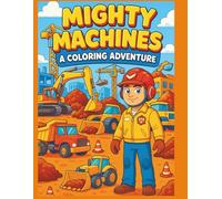 Mighty Machines: A Coloring Adventure