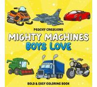Mighty Machines Boys Love: A Bold & Easy Coloring Book Featuring Fast Cars, Construction Equipment, Monster Trucks, Trains, Tractors, Rescue Vehicles & More for Boys Ages 4-8