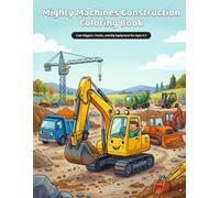 Mighty Machines Construction Coloring Book: Cute Diggers, Trucks, and Big Equipment for Ages 5-7