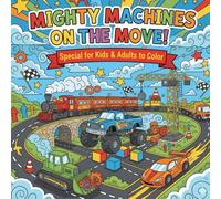 Mighty Machines on the Move: Easy and Bold Coloring Pages for Fun & Relaxation