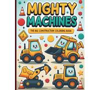 Mighty Machines: The Big Construction Coloring Book: Fun! Fun! Fun! 50 Bold Pages of Excavators, Dump Trucks, and Cranes for Little Builders Ages 3-8