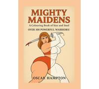 Mighty Maidens: A Colouring Book Of Power and Steel