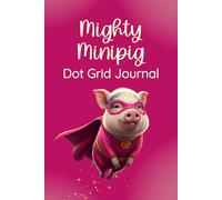 Mighty Minipig Dot Grid Journal: Cute Notebook For Adults, Teens, and Kids - 6 x 9 (≈ A5), 120 Pages, Cream Paper, Paperback