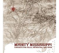 Mighty Mississippi - Concerto for Cello, Orchestra, and Choir