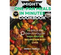 MIGHTY ONE-PAN MEALS IN MINUTES COOKBOOK: 112 Quick and Easy-to-follow High-Protein Recipes for Busy Lives