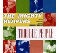 Mighty Reapers - Trouble People