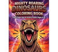 Mighty Roaring Dinosaurs Coloring Book: Epic Close-Ups and Powerful Victory Poses Ages 4-8