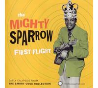 Mighty Sparrow - First Flight: Early Calypsos From The Emory Cook C