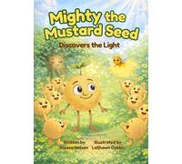 Mighty the Mustard Seed: Discovers the Light