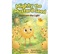 Mighty the Mustard Seed: Discovers the Light