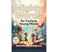 Mighty Words for Curious Young Minds: A Confidence-Building Vocabulary Book for Elementary Kids Filled with Fun Stories and Easy Memory Hooks. 6-12