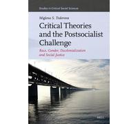 Critical Theories and the Postsocialist Challenge: Race, Gender, Decolonialization and Social Justice: 366