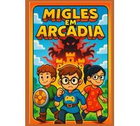 Migles em Arcádia: Uma Aventura no Mundo Digital