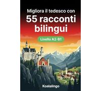 Migliora il tedesco con 55 brevi storie bilingui: Storie coinvolgenti per lettori A2-B1, un viaggio linguistico tra Berlino e Monaco.