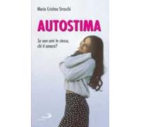 Migliora la tua autostima. I segreti per stare bene con sé e con gli altri