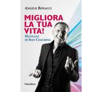 Migliora la tua vita! Manuale di self coaching