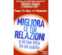 Migliora le tue relazioni e la tua vita fin da subito. Come te non c'è nessuno