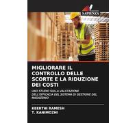 MIGLIORARE IL CONTROLLO DELLE SCORTE E LA RIDUZIONE DEI COSTI: UNO STUDIO SULLA VALUTAZIONE DELL'EFFICACIA DEL SISTEMA DI GESTIONE DEL MAGAZZINO