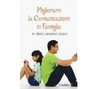 Migliorare la comunicazione in famiglia. In dieci semplici passi