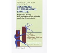Migliorare le prestazioni sportive. Superare il doping con la psicologia sperimentale applicata al movimento