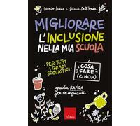Migliorare l'inclusione nella mia scuola. Cosa fare (e non). Guida rapida per insegnanti