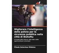 Migliorare l'intelligence della polizia per la sicurezza pubblica nella città di Bishoftu: Un'analisi delle minacce, delle sfide e delle opportunità per la sicurezza