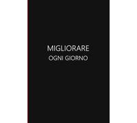 Migliorare ogni giorno - Edizione nera: Costruisci abitudini. Rifletti. Fai progressi reali.