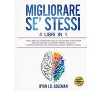 MIGLIORARE SE’ STESSI 4 Libri in 1 Forza Mentale Aumentare Fiducia e Autostima