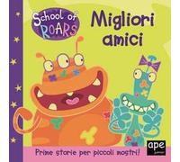 Migliori amici. School of Roars. Ediz. a colori