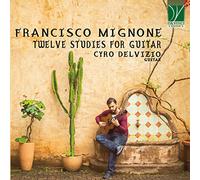 Mignone, F / Delvizio, Cyro Francisco Mignone: 12 Studies In 6 Strings (CD)