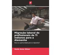 Migração laboral de profissionais de TI indianos para a Alemanha: Risco ou oportunidade para os migrantes?