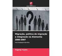 Migração, política de migração e integração na Alemanha 2000-2007: Uma investigação diacrónica
