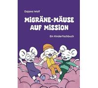 Migräne-Mäuse auf Mission. Ein Kinderfachbuch. Migräne bei Kindern: Ursachen und Hilfe einfach erklärt. Interaktives Kindersachbuch über die Kopfschmerzerkrankung mit Vorlage für ein Migräne-Tagebuch