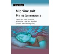 Migräne mit Hirnstammaura: Leben mit einer seltenen, schweren Form der Migräne (früher: Basilarismigräne)