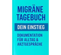 Migräne Tagebuch Dein Einstieg: Journal zur Dokumentation von Symptomen und Triggern um Schmerzen besser zu verstehen und zu bekämpfen