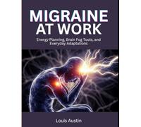 Migraine at Work: Energy Planning, Brain Fog Tools, and Everyday Adaptation