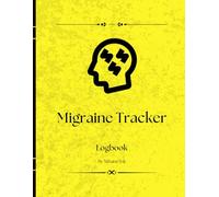 Migraine Attack Tracker Log Book: A Simple Headache & Migraine Journal to Track Triggers, Pain Levels, Medication, and Relief Patterns