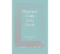 Migraine Daily Log Book: Daily Headache, Trigger, Medication and Pain Tracker