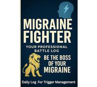 MIGRAINE FIGHTER :YOUR PROFESSIONAL BATTLE LOG: A Complete Migraine Tracker to Log Symptoms, Triggers, Stress, Doctor Visits & Discover Daily Relief ... Simple & Safe, Also Emergency Action Plans.